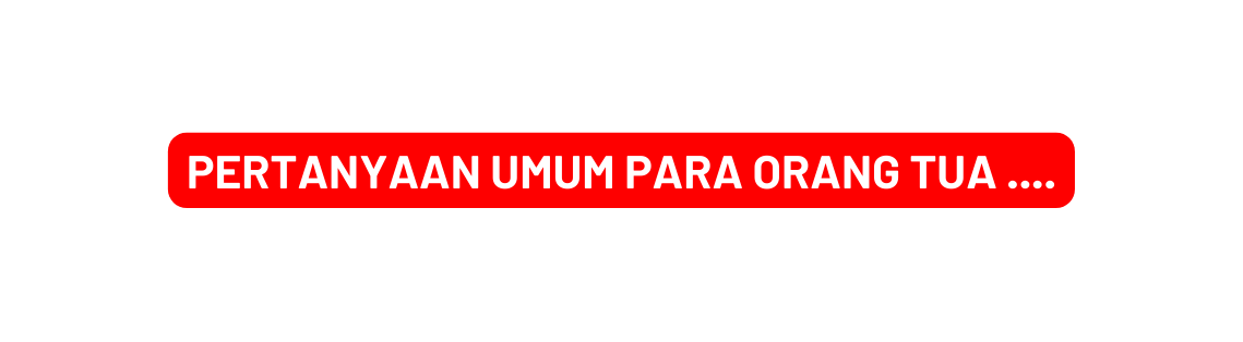 Pertanyaan umum para orang tua
